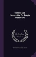 School and University; Or, Dolph Woolward