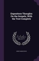 Expository Thoughts On the Gospels, With the Text Complete