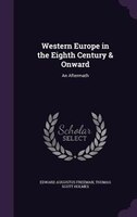 Western Europe in the Eighth Century & Onward: An Aftermath