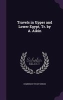 Travels in Upper and Lower Egypt, Tr. by A. Aikin