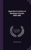 Speeches & Letters of Abraham Lincoln, 1809-1865