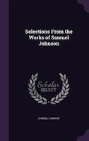 Selections From the Works of Samuel Johnson