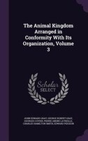 The Animal Kingdom Arranged in Conformity With Its Organization, Volume 3