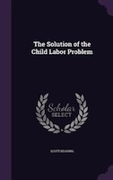 The Solution of the Child Labor Problem