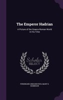 The Emperor Hadrian: A Picture of the Graeco-Roman World in His Time
