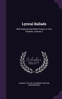 Lyrical Ballads: With Pastoral and Other Poems, in Two Volumes, Volume 2