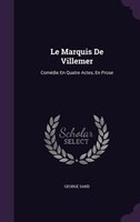 Le Marquis De Villemer: Comédie En Quatre Actes, En Prose