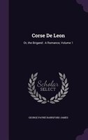 Corse De Leon: Or, the Brigand : A Romance, Volume 1