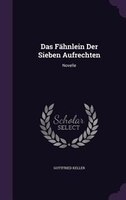 Das Fähnlein Der Sieben Aufrechten: Novelle