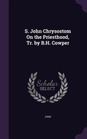 S. John Chrysostom On the Priesthood, Tr. by B.H. Cowper
