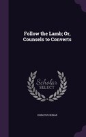 Follow the Lamb; Or, Counsels to Converts