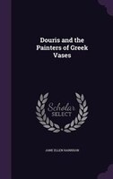 Douris and the Painters of Greek Vases