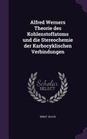 Alfred Werners Theorie des Kohlenstoffatoms und die Stereochemie der Karbocyklischen Verbindungen