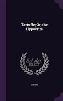 Tartuffe; Or, the Hypocrite