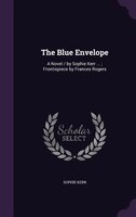 The Blue Envelope: A Novel / by Sophie Kerr ... ; Frontispiece by Frances Rogers
