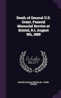 Death of General U.S. Grant. Funeral Memorial Service at Bristol, R.I. August 8th, 1885