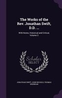 The Works of the Rev. Jonathan Swift, D.D. ...: With Notes, Historical and Critical, Volume 3