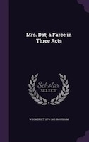 Mrs. Dot; a Farce in Three Acts