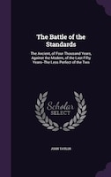 The Battle of the Standards: The Ancient, of Four Thousand Years, Against the Modern, of the Last Fifty Years--The Less Perfect