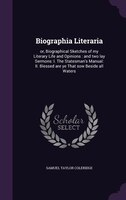 Biographia Literaria: or, Biographical Sketches of my Literary Life and Opinions : and two lay Sermons: I. The Statesman'