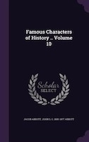 Famous Characters of History .. Volume 10