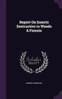 Report On Insects Destructive to Woods & Forests