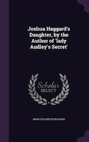 Joshua Haggard's Daughter, by the Author of 'lady Audley's Secret'