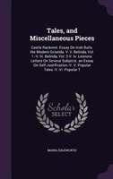 Tales, and Miscellaneous Pieces: Castle Rackrent. Essay On Irish Bulls. the Modern Griselda. V. Ii. Belinda, Vol. 1.-V. Iii. Belin