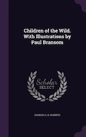 Children of the Wild. With Illustrations by Paul Bransom