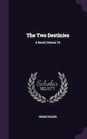 The Two Destinies: A Novel, Volume 16