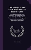 Two Voyages to New South Wales and Van Diemen's Land: With a Description of the Present Condition of That Interesting Colony: Incl