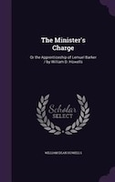 The Minister's Charge: Or the Apprenticeship of Lemuel Barker / by William D. Howells