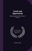 Youth and Opportunity: Being Chapters On the Factors of Success