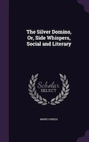 The Silver Domino, Or, Side Whispers, Social and Literary