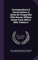 Correspondence & Conversations of Alexis De Tocqueville With Nassau William Senior From 1834 to 1859, Volume 2