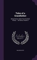 Tales of a Grandfather: Being Stories Taken From Scottish History ... 2D Series, Volume 3