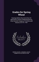 Grades for Spring Wheat: Hearings Before the Committee On Agriculture, House of Representatives, Sixty-Seventh Congress, Fir
