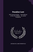 Paradise Lost: With Variorum Notes ... and a Memoir of the Life of Milton ... by James Prendeville