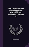 The Ancient History of the Egyptians, Carthaginians, Assyrians ..., Volume 4