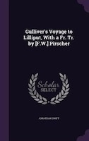 Gulliver's Voyage to Lilliput, With a Fr. Tr. by [F.W.] Pirscher