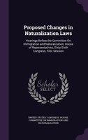 Proposed Changes in Naturalization Laws: Hearings Before the Committee On Immigration and Naturalization, House of Representatives