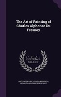 The Art of Painting of Charles Alphonse Du Fresnoy