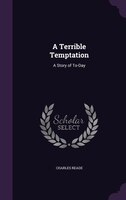 A Terrible Temptation: A Story of To-Day
