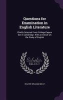 Questions for Examination in English Literature: Chiefly Selected From College-Papers Set in Cambridge. With an Introd. On the Stu