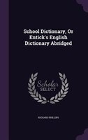 School Dictionary, Or Entick's English Dictionary Abridged