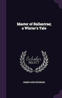 Master of Ballantrae; a Winter's Tale