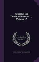 Report of the Commissioner for ..., Volume 17
