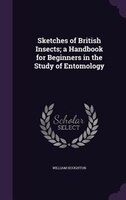 Sketches of British Insects; a Handbook for Beginners in the Study of Entomology