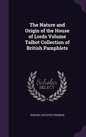 The Nature and Origin of the House of Lords Volume Talbot Collection of British Pamphlets