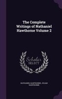 The Complete Writings of Nathaniel Hawthorne Volume 2